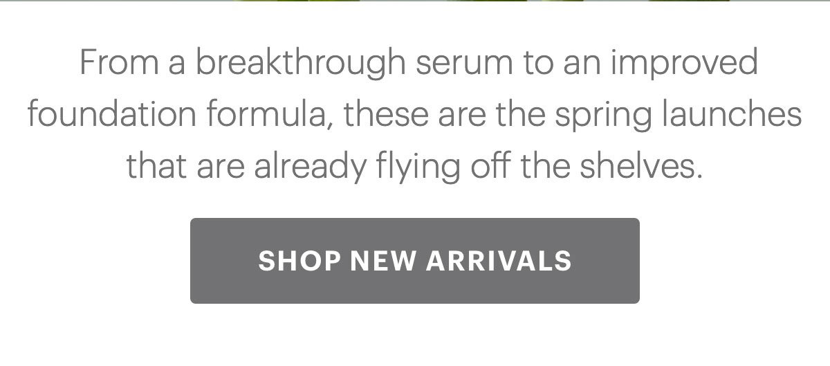 From a breakthrough serum to an improved foundation formula, these are the spring launches that are already flying off the shelves.