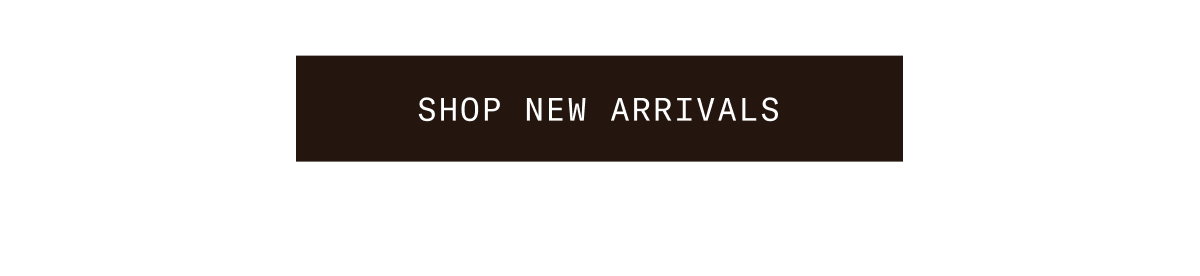SHOP NEW ARRIVALS 