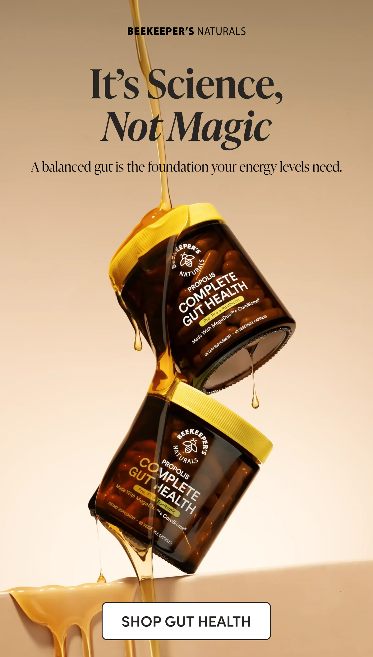 It’s Science, Not Magic A balanced gut is the foundation your energy levels need.