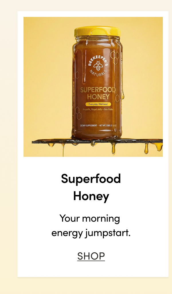 Superfood Honey Your morning energy jumpstart. 