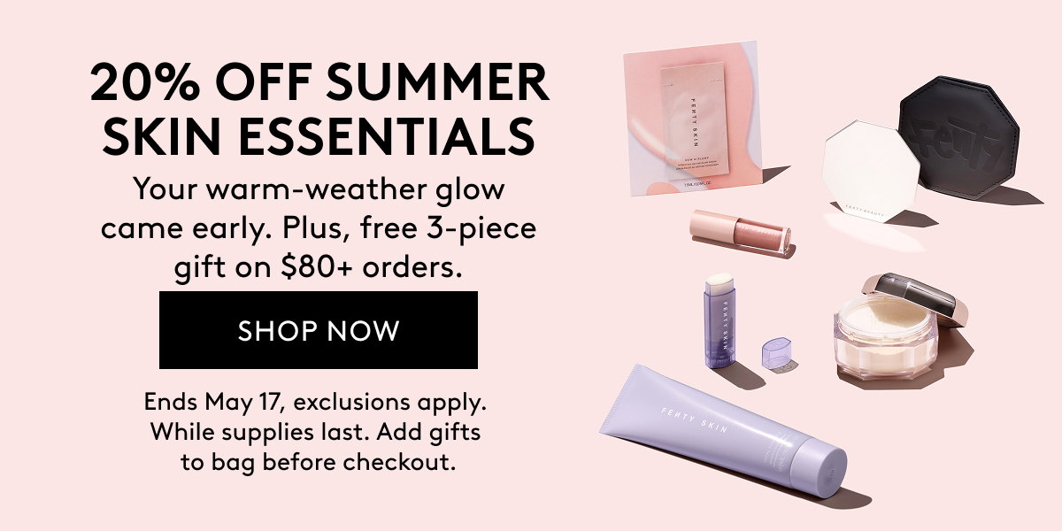 20% OFF SUMMER SKIN ESSENTIALS Your warm-weather glow came early. Plus, free 3-piece gift on $80+ orders. SHOP NOW Ends May 17, exclusions apply. While supplies last.Add gifts to bag before checkout.