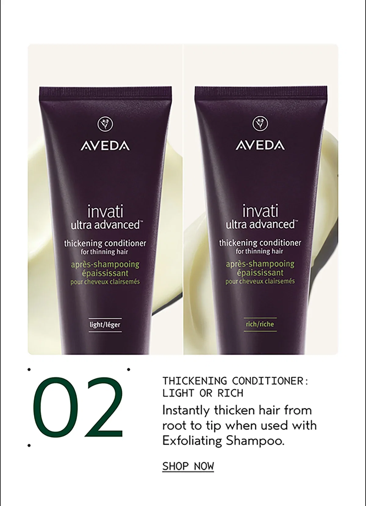 02 | THICKENING CONDITIONER: LIGHT OR RICH | Instantly thicken hair from root to tip when used with Exfoliating Shampoo. | SHOP NOW