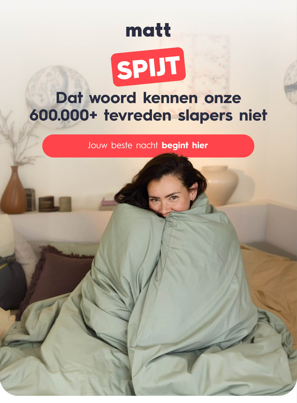 Dat woord kennen onze 600.000+ tevreden slapers niet