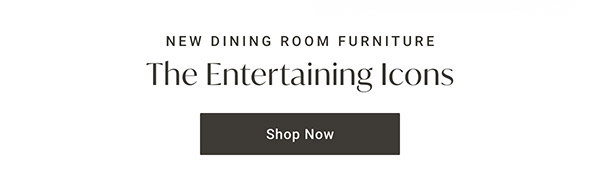 The Entertaining Icons | Shop Dining Room Furniture >
