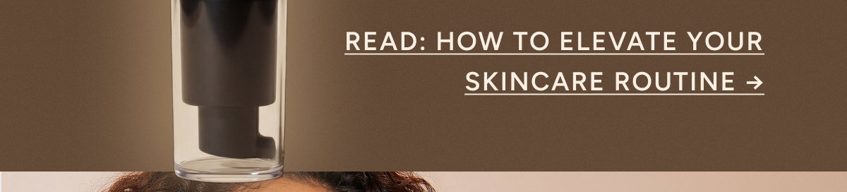 Read: How to Elevate Your Skincare Routine