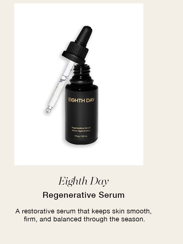 Eighth Day Regenerative Serum A restorative serum that keeps skin smooth, firm, and balanced through the season.