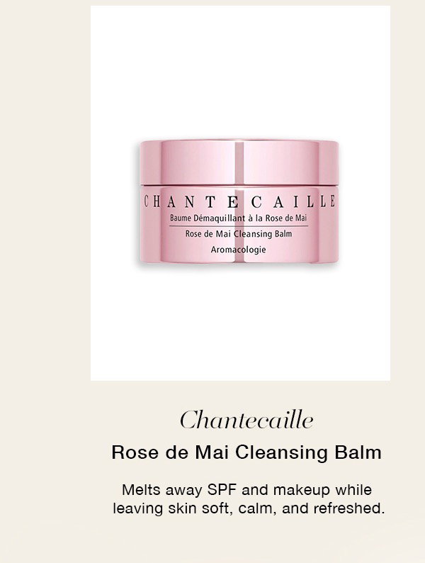 Chantecaille Rose de Mai Cleansing Balm Melts away SPF and makeup while leaving skin soft, calm, and refreshed.