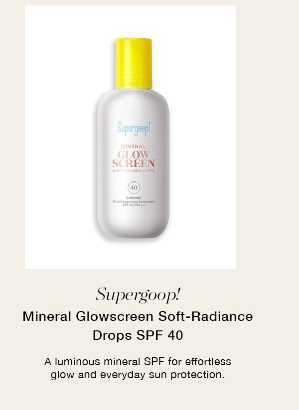 Supergoop! Mineral Glowscreen Soft-Radiance Drops SPF 40 A luminous mineral SPF for effortless glow and everyday sun protection.