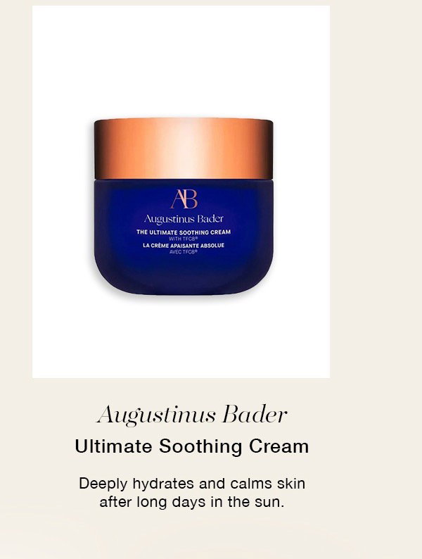 Augustinus Bader Ultimate Soothing Cream Deeply hydrates and calms skin after long days in the sun.
