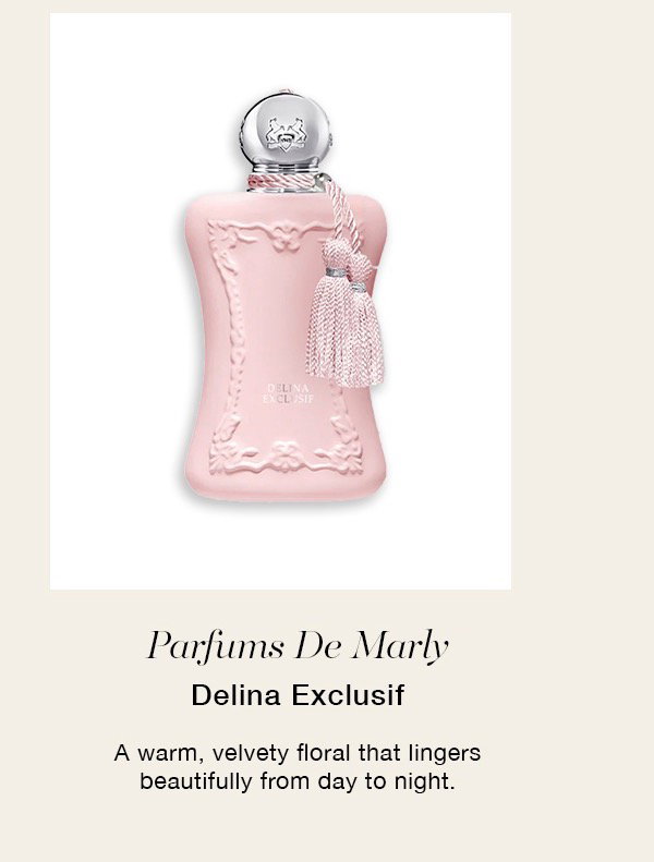 Parfums De Marly Delina Exclusif A warm, velvety floral that lingers beautifully from day to night.