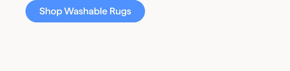 Shop Washable Rugs.