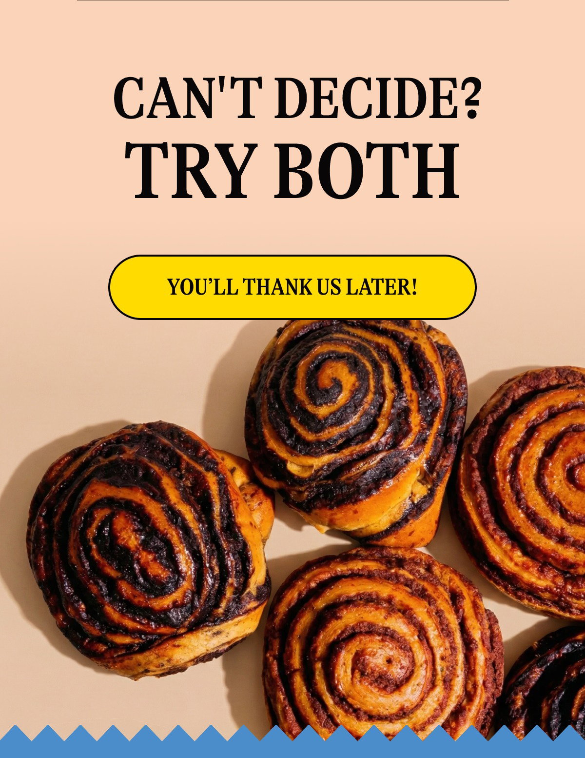 Can't decide? Try both [YOU'LL THANK US LATER!]