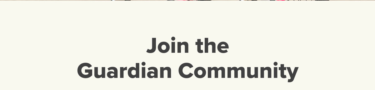 Join the Guardian Community