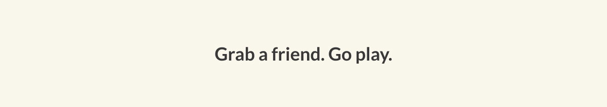 Grab A. Friend