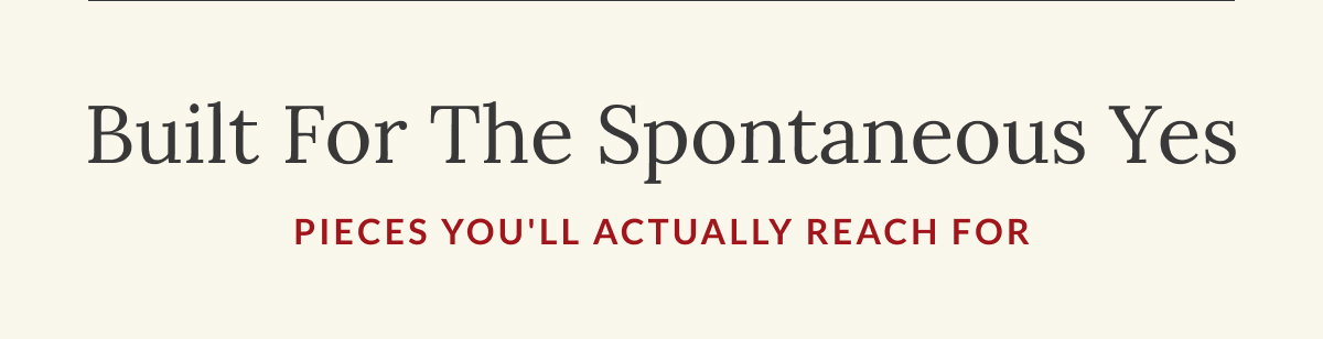 Built for the spontaneous Yes