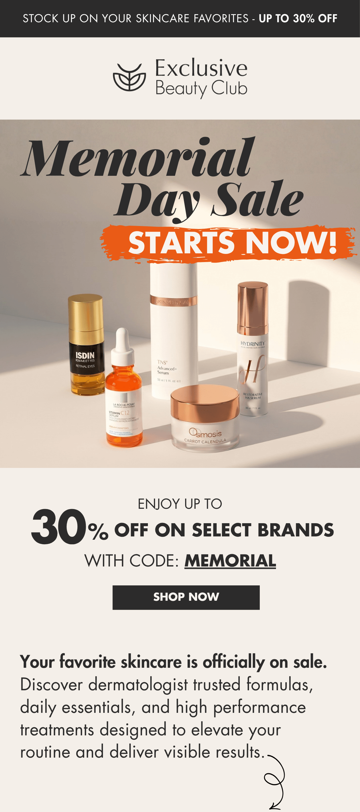 Exclusive Beauty Club Memorial Day Sale. Up to 30% OFF with code: MEMORIAL. Offer valid from 05/14/26 through 05/31/26 at 11:59 PM EST. 