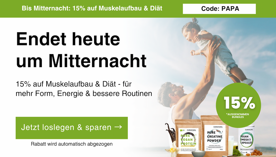 Fairnatural Banner mit 15% Rabatt auf Muskelaufbau & Diät bis Mitternacht. Rabattcode: PAPA.