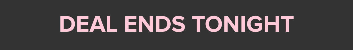 Deals End Tonight!