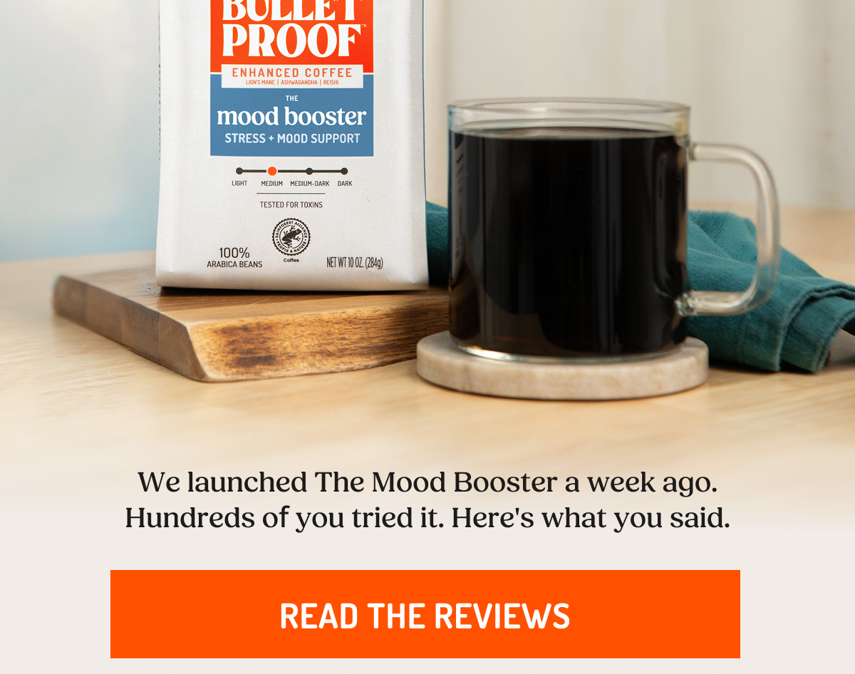 We launched The Mood Booster a week ago. Hundreds of you tried it. Here's what you said. READ THE REVIEWS
