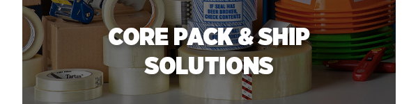 CORE PACK & SHIP SOLUTIONS