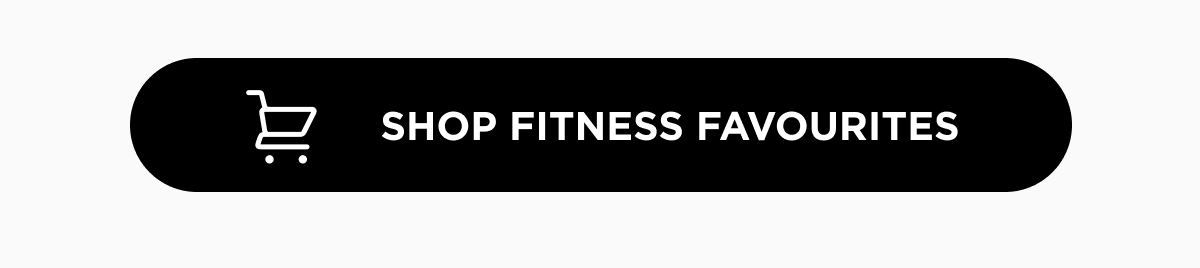 SHOP FITNESS FAVOURITES