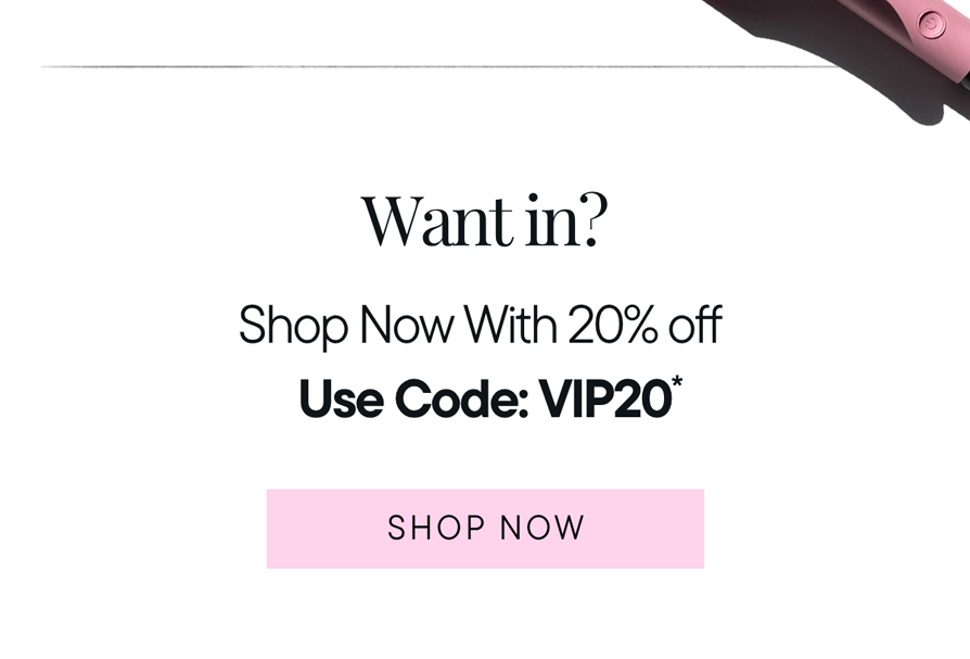 Want 20% off? Use code VIP20* 