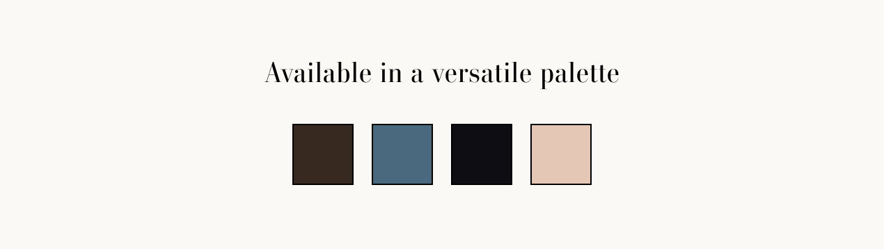 Available in a versatile palette. Showing color swatches for willow, hailstone, black, and sand castle.