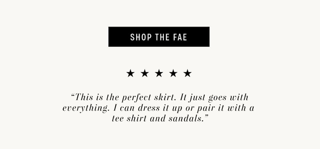 Shop the Fae. 5 Stars. Text reads: "This is the perfect skirt. It just goes with everything. I can dress it up or pair it with a tee shirt and sandals." 