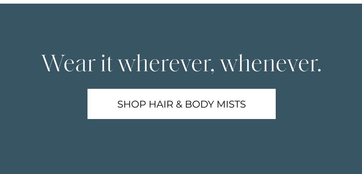 Wear it wherever, whenever. Shop Hair & Body Mists