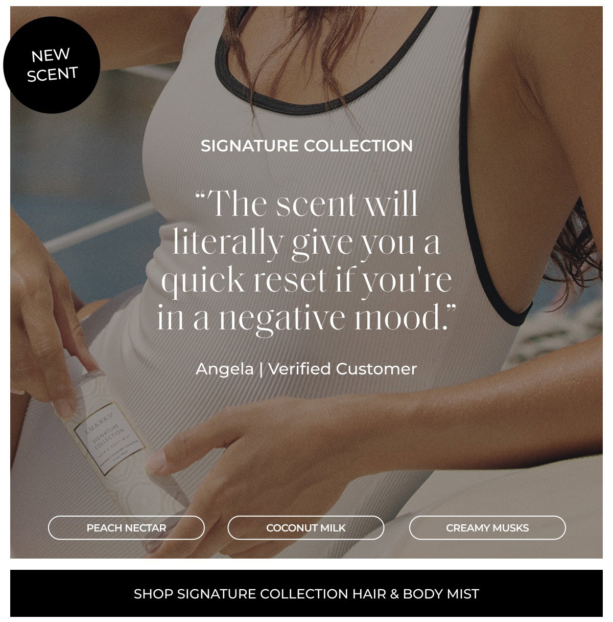 signature collection “The scent will literally give you a quick reset if you're in a negative mood.” Angela | Verified Customer Peach nectar coconut milk creamy musks shop signature collection hair & body mist