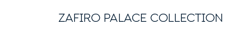 ZAFIRO PALACE COLLECTION