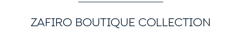 ZAFIRO BOUTIQUE COLLECTION