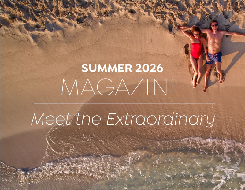 SUMMER 2026    MAGAZINE   Meet the Extraordinary  