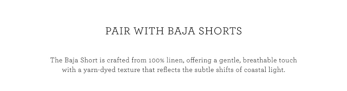 Pair with Baja Shorts