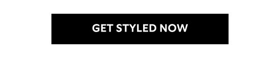 GET STYLED NOW