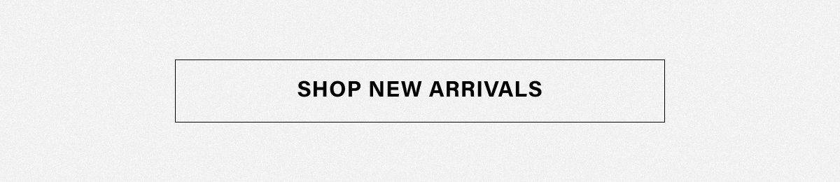 SHOP NEW ARRIVALS