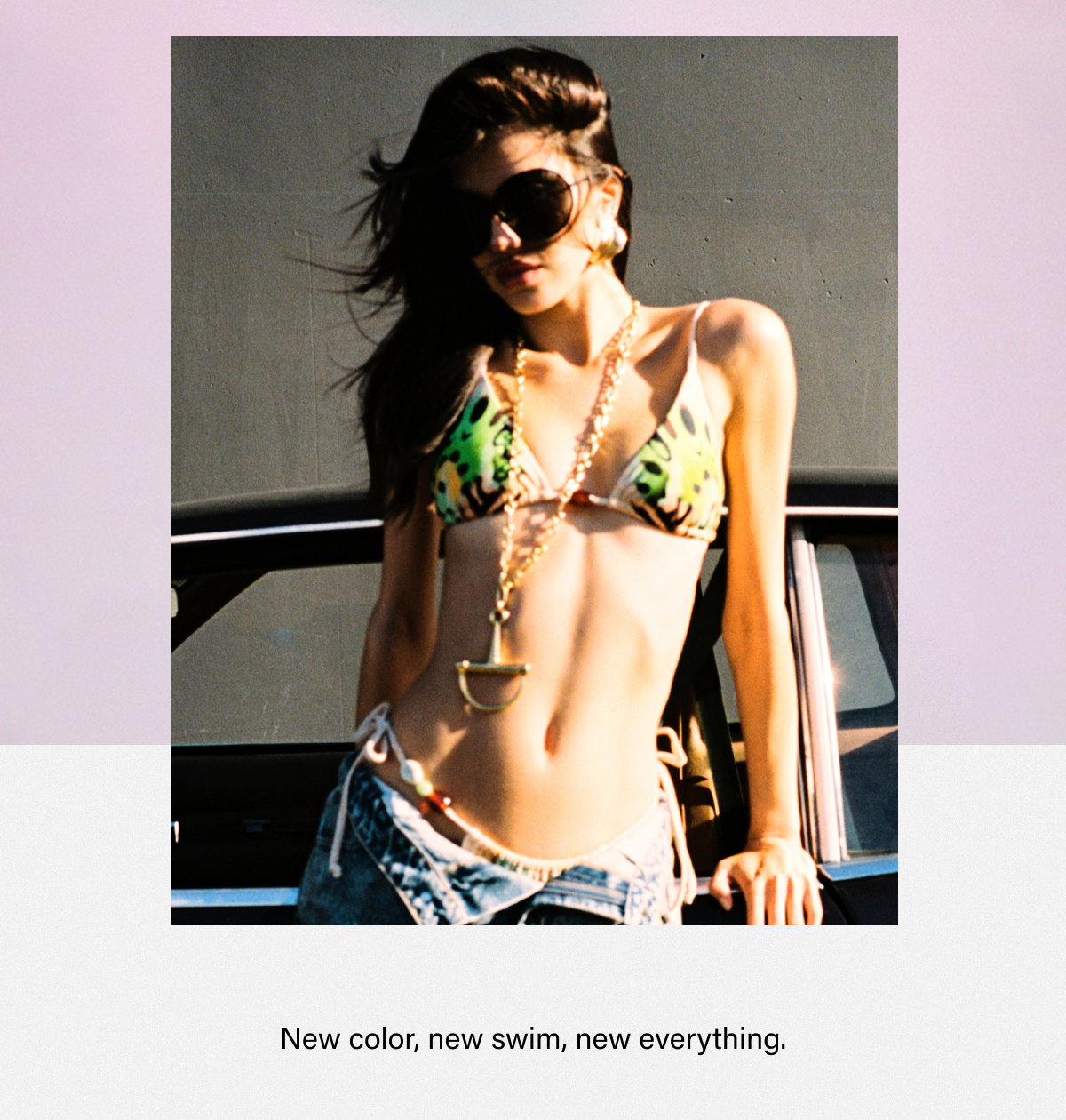 NEW COLOR, NEW SWIM, NEW EVERYTHING