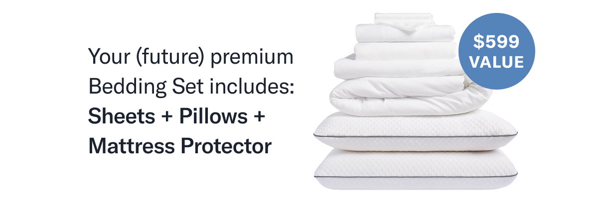 Your (future) premium Bedding Set includes: Sheets + Pillows + Mattress Protector