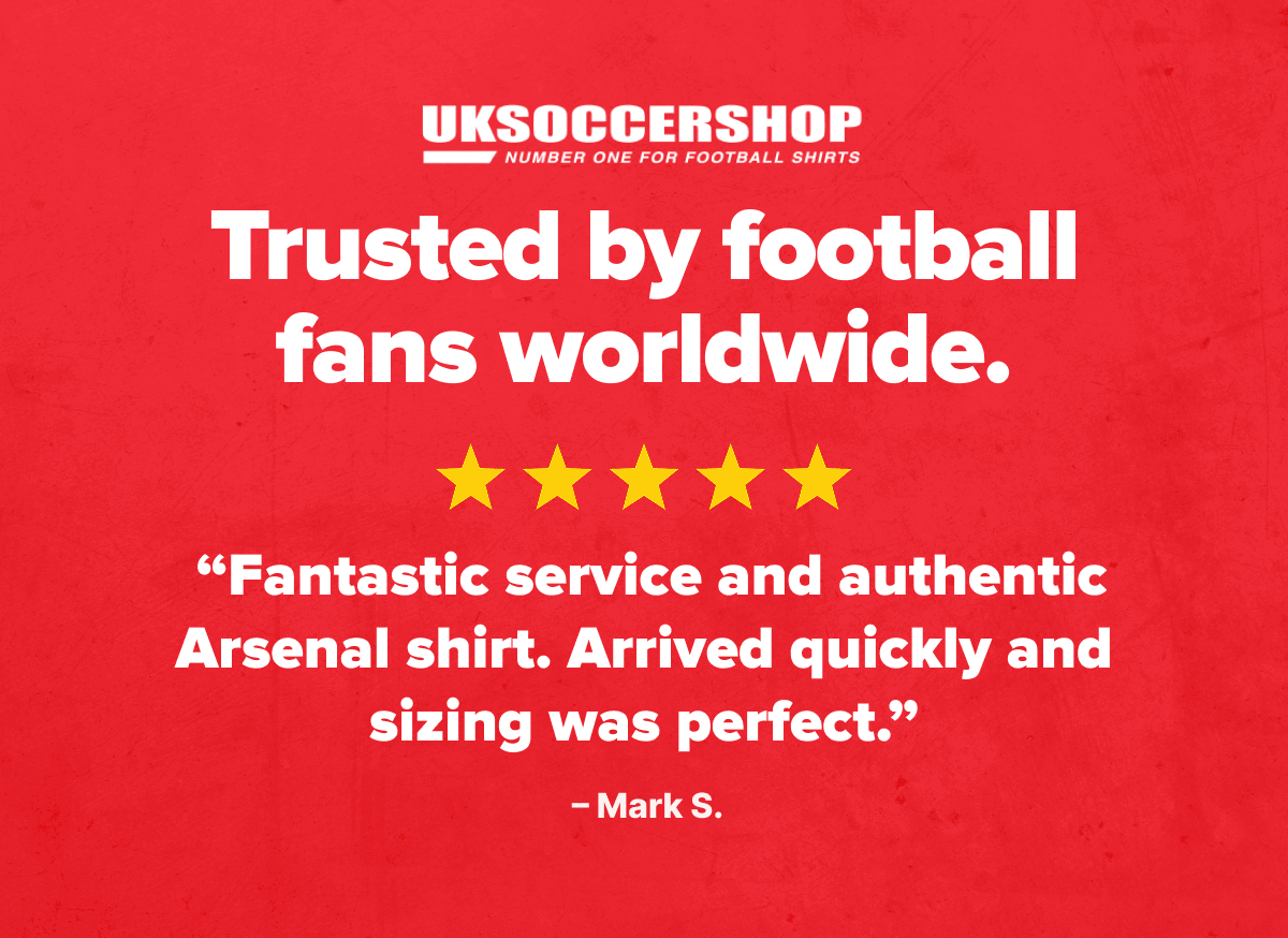 Trusted by football fans worldwide ★★★★★  “Fantastic service and authentic Arsenal shirt. Arrived quickly and sizing was perfect.”  – Mark S.
