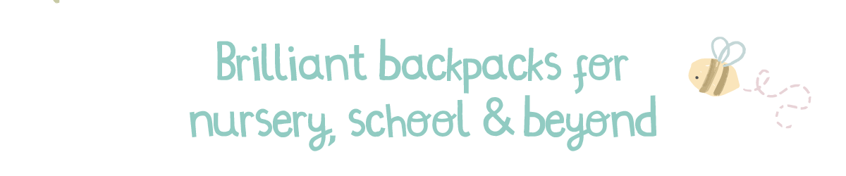 Brilliant backpacks for nursery, school & beyond