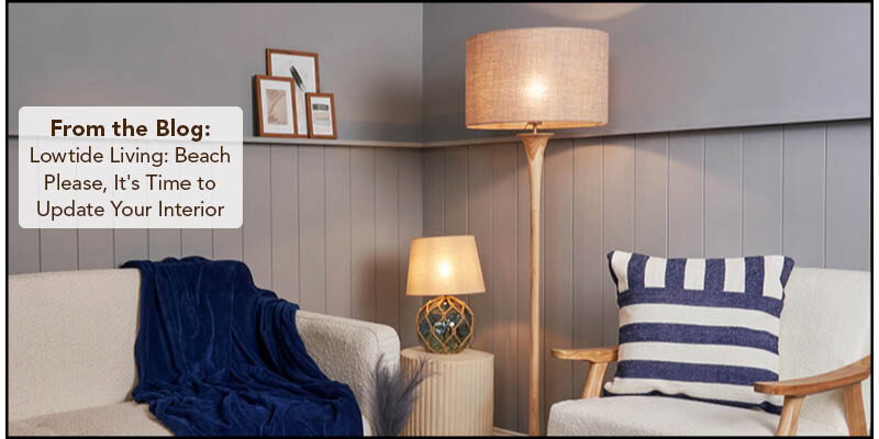 From the Blog: Lowtide Living: Beach Please, It's a Time to Update Your Interior