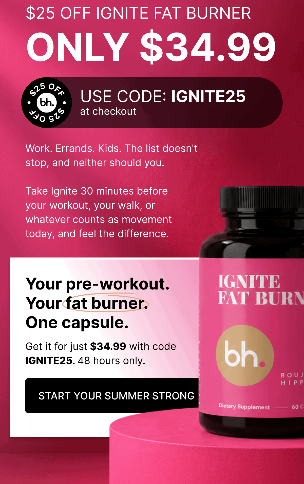 $25 OFF Ignite Fat Burner - START YOUR SUMMER STRONG