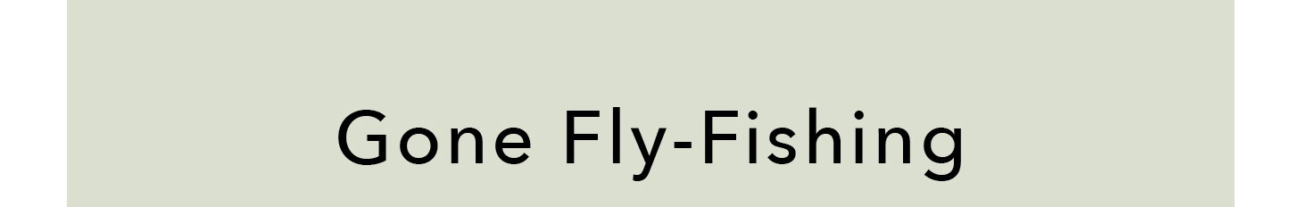 Gone Fly-Fishing