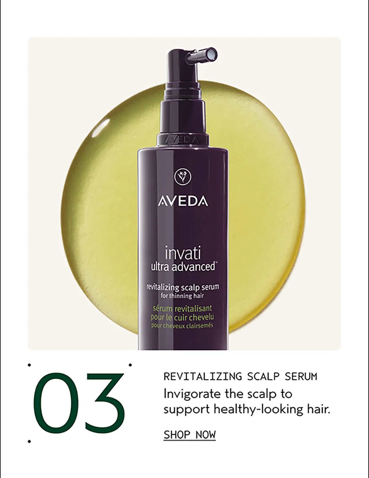03 | REVITALIZING SCALP SERUM | Invigorate the scalp to support healthy-looking hair. | SHOP NOW