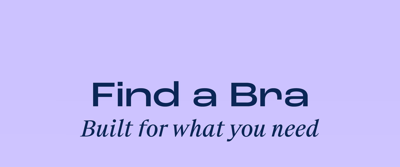 Find a bra. Built for what you need. Shop now.