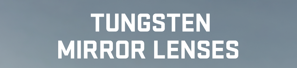 Tungsten Mirror Lenses