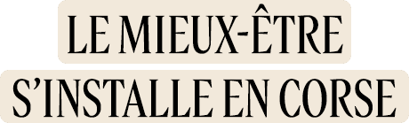 Le mieux-être si'nstalle en corse