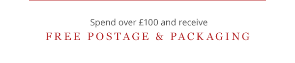 spend over £100 and receive free postage & packaging