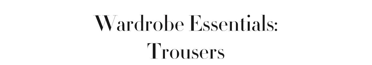 Wardrobe Essentials: Trousers