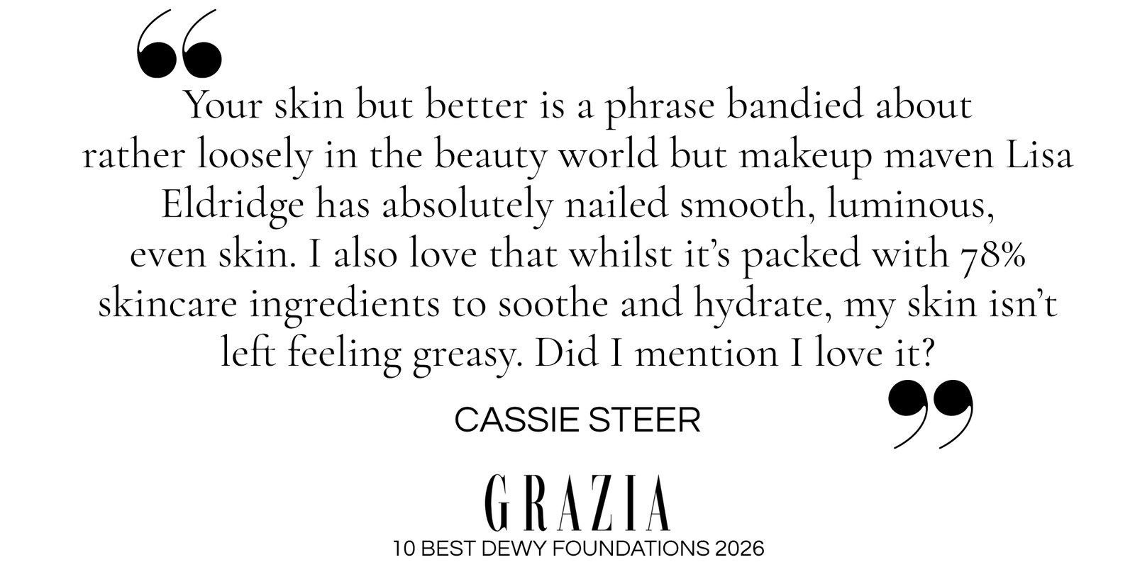 'Your skin but better' is a phrase bandied about rather loosely in the beauty world but makeup maven Lisa Eldridge has absolutely nailed smooth, luminous, even skin.'